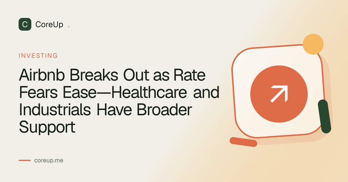 Airbnb Breaks Out as Rate Fears Ease—Healthcare and Industrials Have Broader Support