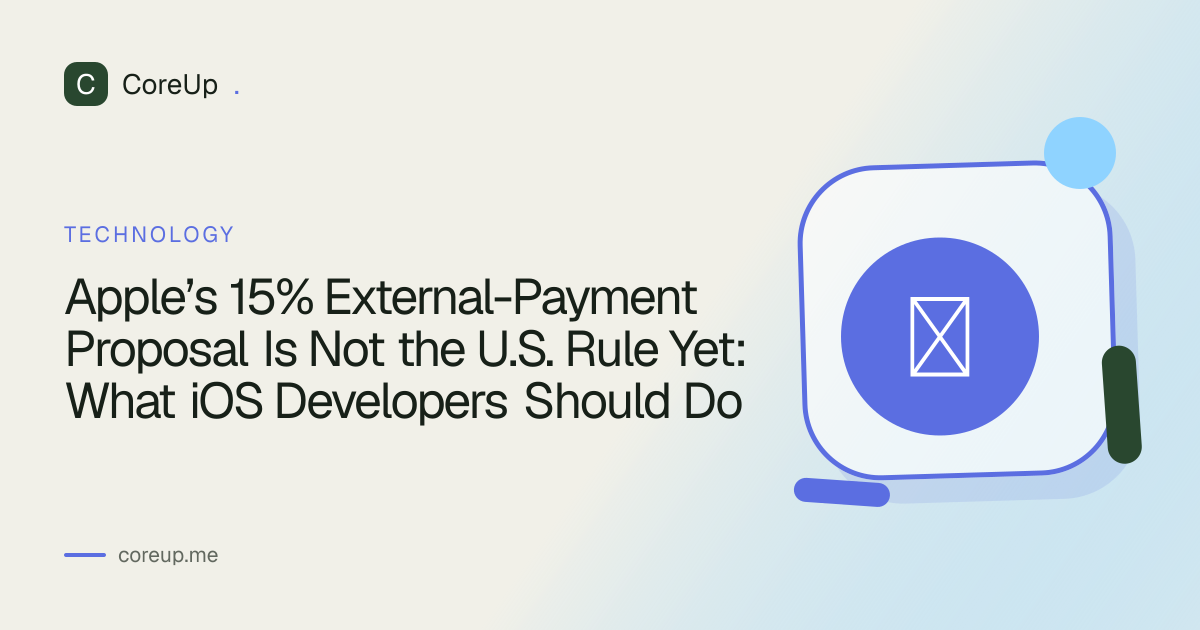 Apple’s 15% External-Payment Proposal Is Not the U.S. Rule Yet: What iOS Developers Should Do