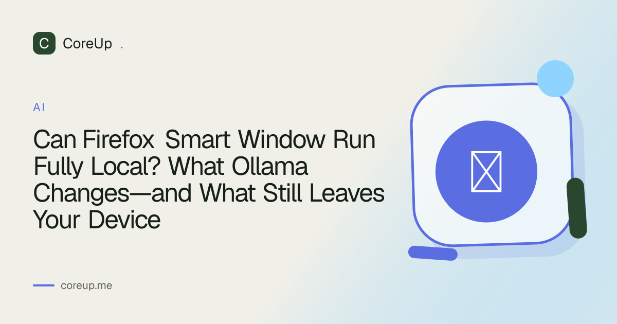 Can Firefox Smart Window Run Fully Local? What Ollama Changes—and What Still Leaves Your Device