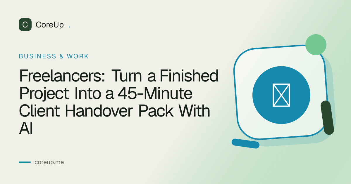 Freelancers: Turn a Finished Project Into a 45-Minute Client Handover Pack With AI
