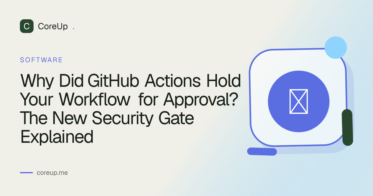 Why Did GitHub Actions Hold Your Workflow for Approval? The New Security Gate Explained
