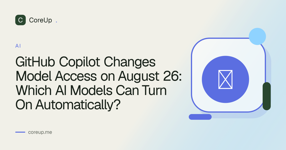 GitHub Copilot Changes Model Access on August 26: Which AI Models Can Turn On Automatically?