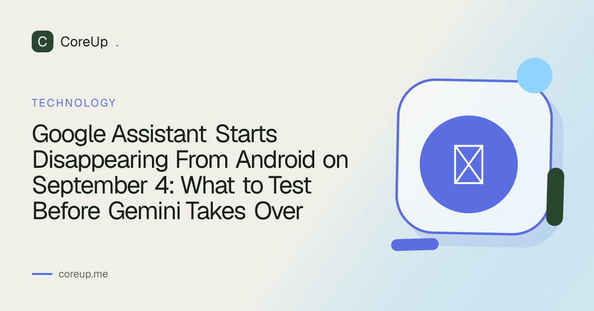 Google Assistant Starts Disappearing From Android on September 4: What to Test Before Gemini Takes Over
