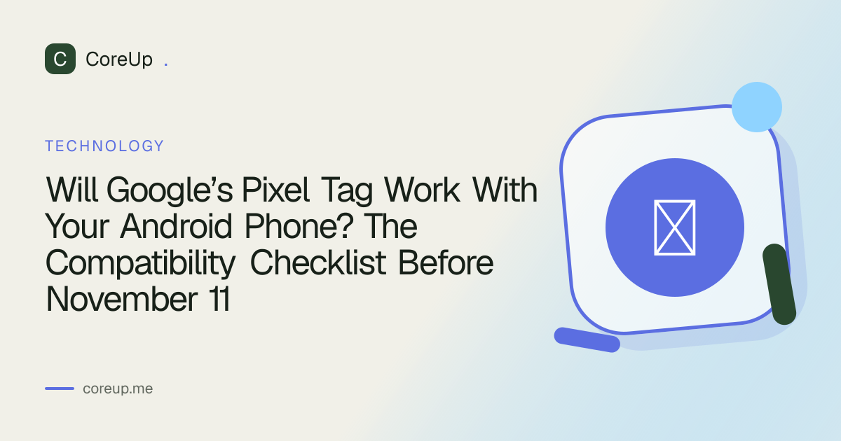 Will Google’s Pixel Tag Work With Your Android Phone? The Compatibility Checklist Before November 11