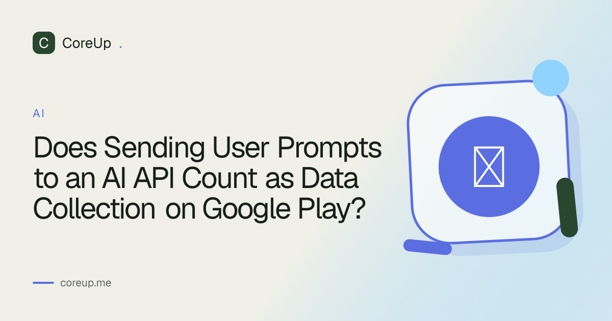 Does Sending User Prompts to an AI API Count as Data Collection on Google Play?