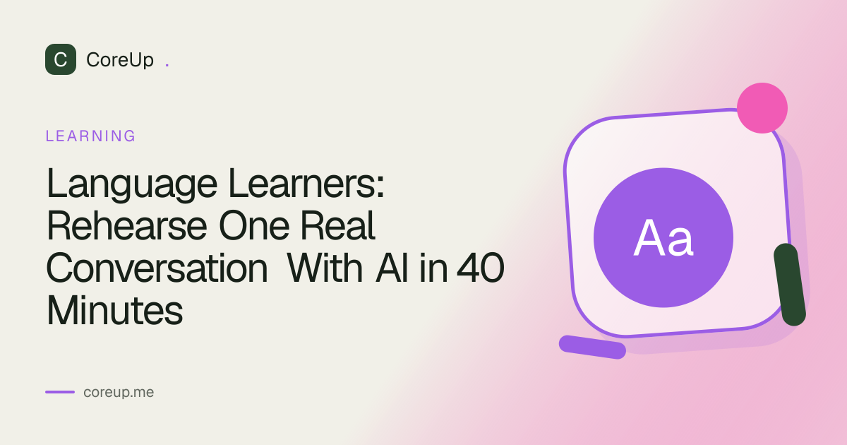 Language Learners: Rehearse One Real Conversation With AI in 40 Minutes