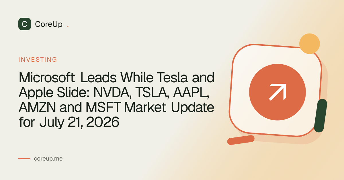Microsoft Leads While Tesla and Apple Slide: NVDA, TSLA, AAPL, AMZN and MSFT Market Update for July 21, 2026