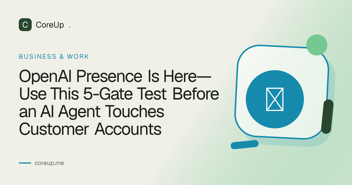 OpenAI Presence Is Here—Use This 5-Gate Test Before an AI Agent Touches Customer Accounts