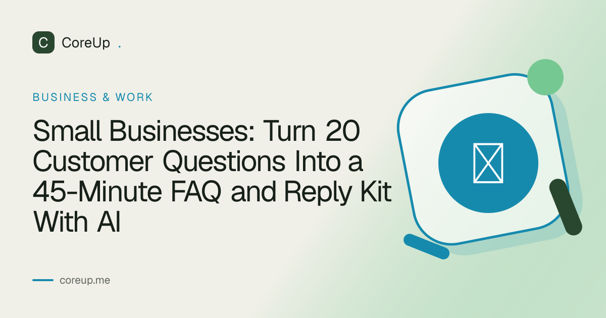 Small Businesses: Turn 20 Customer Questions Into a 45-Minute FAQ and Reply Kit With AI