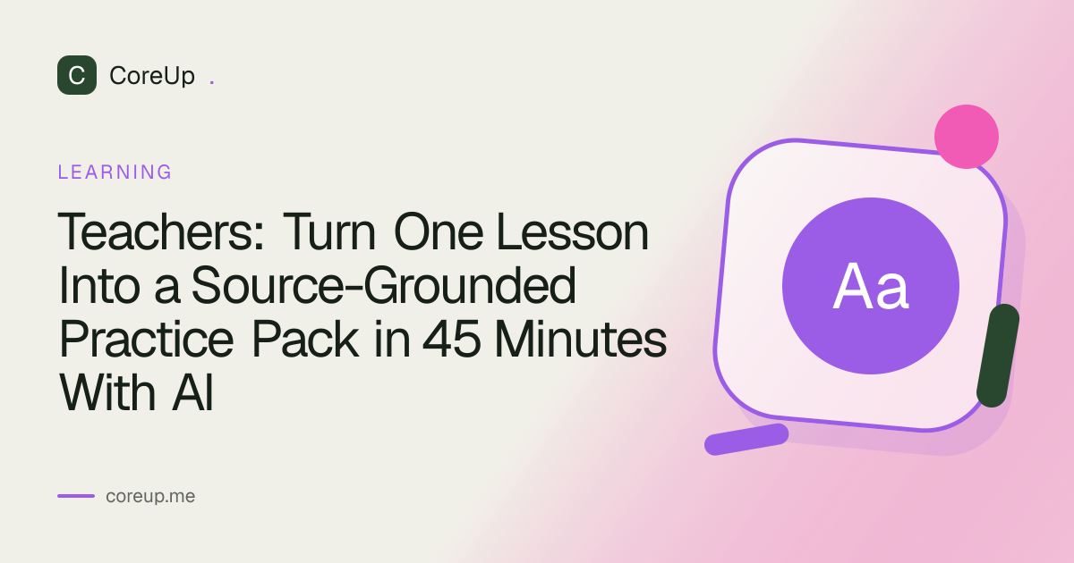 Teachers: Turn One Lesson Into a Source-Grounded Practice Pack in 45 Minutes With AI
