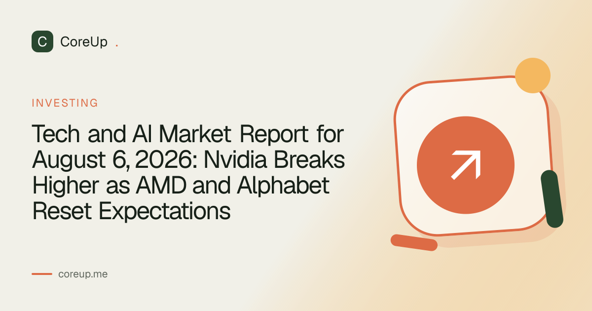 Tech and AI Market Report for August 6, 2026: Nvidia Breaks Higher as AMD and Alphabet Reset Expectations