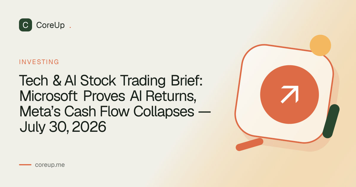 Tech & AI Stock Trading Brief: Microsoft Proves AI Returns, Meta’s Cash Flow Collapses — July 30, 2026