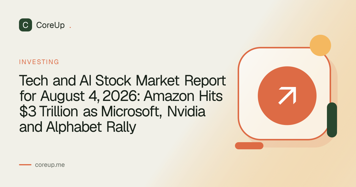 Tech and AI Stock Market Report for August 4, 2026: Amazon Hits $3 Trillion as Microsoft, Nvidia and Alphabet Rally