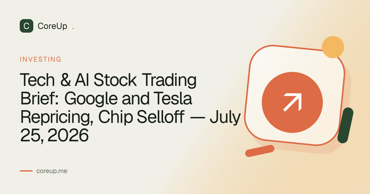 Tech & AI Stock Trading Brief: Google and Tesla Repricing, Chip Selloff — July 25, 2026